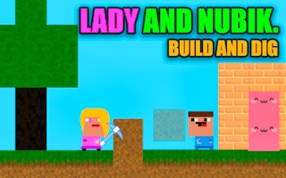 Lady and Nubik. Build and Dig