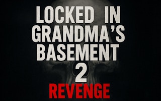Locked in Grandma’s Basement 2